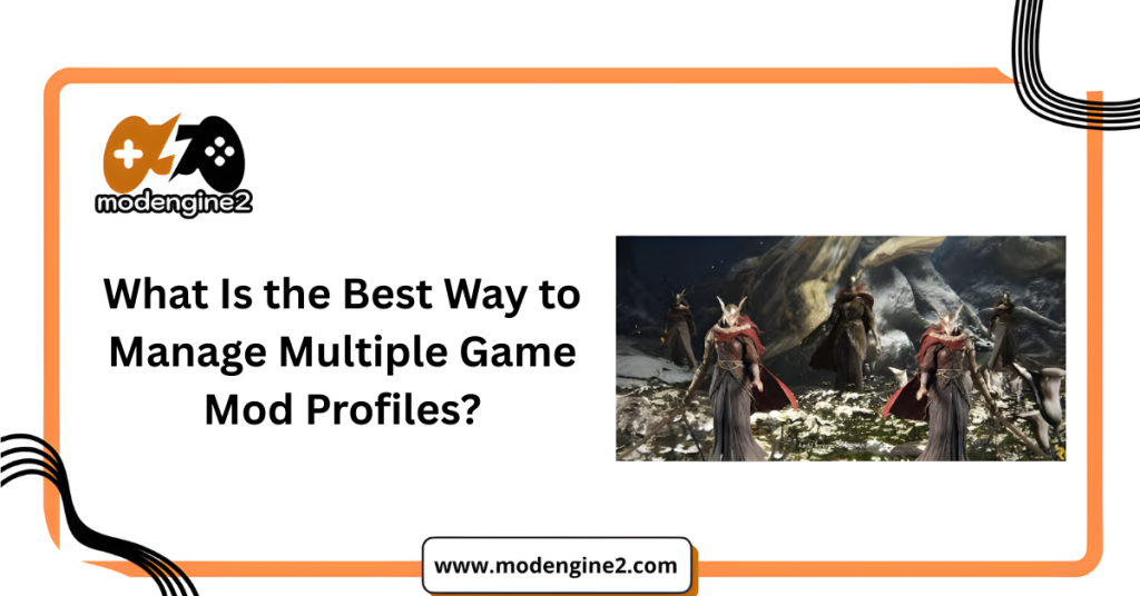 Best Way to Manage Multiple Game Mod Profiles